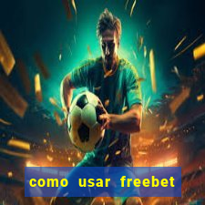 como usar freebet vai de bet